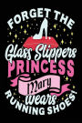 Forget The Glass Slippers Princess Mary Wears Running Shoes: Notebook Journal For Girls