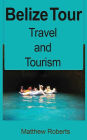 Belize Tour: Travel and Tourism