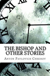 Title: The Bishop and Other Stories, Author: Anton Chekhov