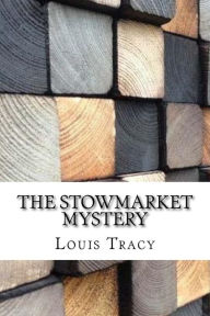 Title: The Stowmarket Mystery, Author: Louis Tracy