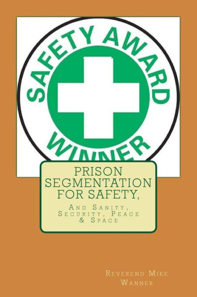 Prison Segmentation For Safety,: And Sanity, Security, Peace & Space