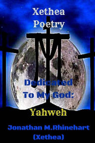 Title: Xethea Poetry -Yahweh, Author: Jonathan M Rhinehart