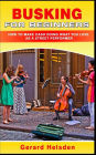 Busking For Beginners: How To Make Cash Doing What You Love As A Street Performer