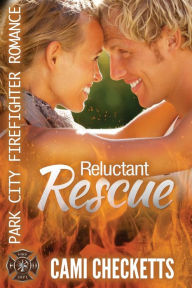 Title: Reluctant Rescue: Park City Firefighter Romance, Author: Cami Checketts