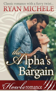 Title: The Alpha's Bargain (A Paranormal Shifter Romance) Howls Romance, Author: Ryan Michele