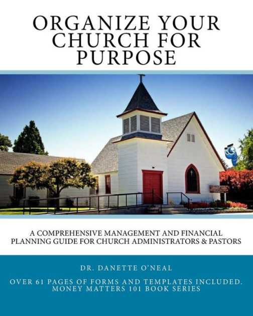 Organize Your Church on Purpose A Comprehensive Management and Financial Planning Guide for