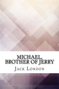 Title: Michael, Brother of Jerry, Author: Jack London