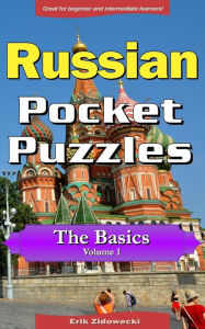 Title: Russian Pocket Puzzles - The Basics - Volume 1: A Collection of Puzzles and Quizzes to Aid Your Language Learning, Author: Erik Zidowecki