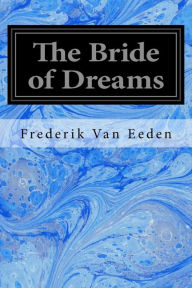 Title: The Bride of Dreams, Author: Frederik Van Eeden