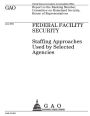 Federal facility security: staffing approaches used by selected agencies : report to the Ranking Member, Committee on Homeland Security, House of Representatives.