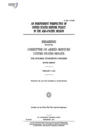 Title: An independent perspective of United States defense policy in the Asia-Pacific Region: hearing before the Committee on Armed Services, Author: United States Senate