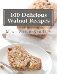 Title: 100 Delicious Walnut Recipes: A Collection of Tested Recipes and Suggestions For Using Walnuts, Author: Georgia Goodblood