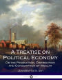 A Treatise on Political Economy: Or the Production, Distribution and Consumption of Wealth