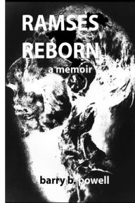 Title: Ramses Reborn: A Memoir, Author: Barry B. Powell