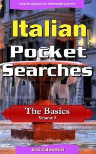 Title: Italian Pocket Searches - The Basics - Volume 5: A set of word search puzzles to aid your language learning, Author: Erik Zidowecki