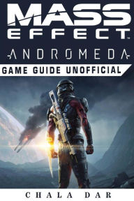Title: Mass Effect Andromeda Game Guide Unofficial, Author: Chala Dar