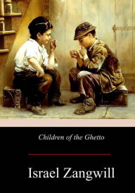 Title: Children of the Ghetto, Author: Israel Zangwill