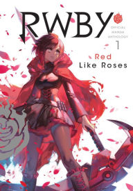 Title: RWBY: Red Like Roses: Official Manga Anthology, Vol. 1, Author: Rooster Teeth Productions