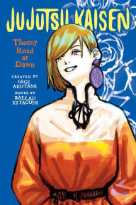 Title: Jujutsu Kaisen: Thorny Road at Dawn, Author: Ballad Kitaguni