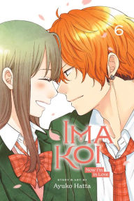 Title: Ima Koi: Now I'm in Love, Vol. 6, Author: Ayuko Hatta