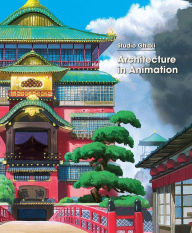 Title: Studio Ghibli: Architecture in Animation, Author: Studio Ghibli