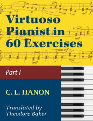 Title: Virtuoso Pianist in 60 Exercises - Book 1: Schirmer Library of Classics Volume 1071 Piano Technique (Schirmer's Library, Volume 1071), Author: C L Hanon