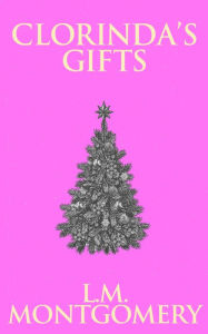 Title: Clorinda's Gifts, Author: L. M. Montgomery