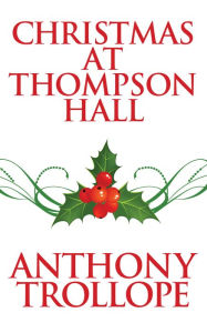 Title: Christmas at Thompson Hall, Author: Anthony Trollope