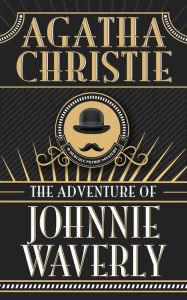 Title: The Adventure of Johnnie Waverly (Hercule Poirot Short Story), Author: Agatha Christie