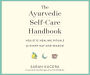 The Ayurvedic Self-Care Handbook: Holistic Healing Rituals for Every Day and Season