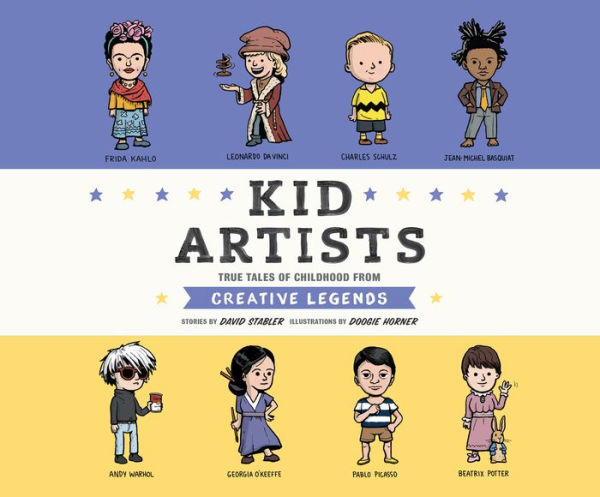 Kid Artists: True Tales of Childhood From Creative Legends