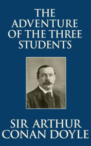 Title: The Adventure of the Three Students, Author: Sir Arthur Conan Doyle