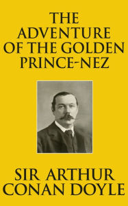 Title: The Adventure of the Golden Pince-Nez, Author: Sir Arthur Conan Doyle