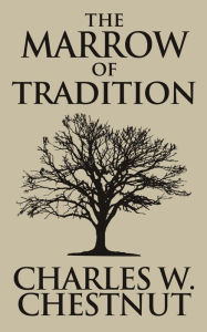 Title: The Marrow of Tradition, Author: Charles Waddell Chesnutt