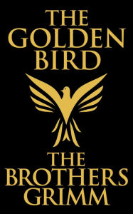 Title: The Golden Bird, Author: Brothers Grimm