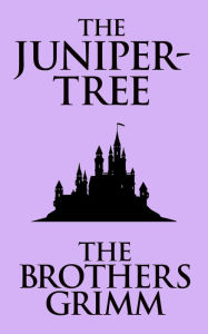 Title: The Juniper-Tree, Author: Brothers Grimm