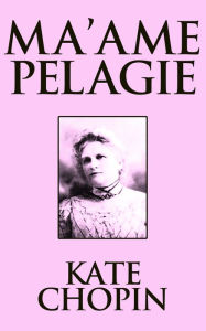 Title: Ma'ame Pelagie, Author: Kate Chopin