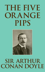 Title: The Five Orange Pips, Author: Sir Arthur Conan Doyle