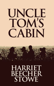 Title: Uncle Tom's Cabin, Author: Harriet Beecher Stowe