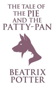 Title: The Tale of the Pie and the Patty-Pan, Author: Beatrix Potter