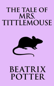 Title: The Tale of Mrs. Tittlemouse, Author: Beatrix Potter