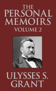 Title: The Personal Memoirs of Ulysses S. Grant, Author: Ulysses S. Grant