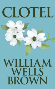 Title: Clotel, Author: William Wells Brown