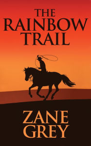 Title: The Rainbow Trail, Author: Zane Grey