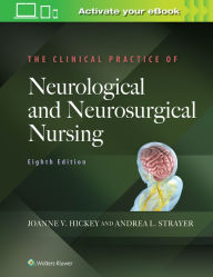 Title: The Clinical Practice of Neurological and Neurosurgical Nursing / Edition 8, Author: Joanne V. Hickey PhD