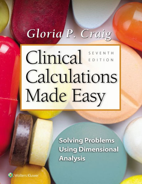 Clinical Calculations Made Easy: Solving Problems Using Dimensional Analysis / Edition 7