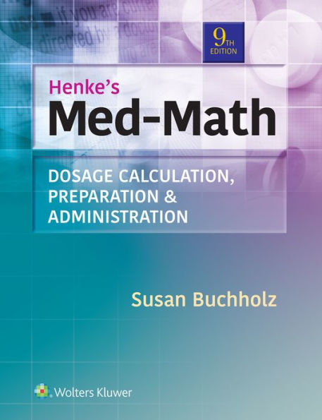 Henke's Med-Math: Dosage Calculation, Preparation, & Administration / Edition 9