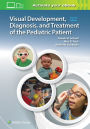 Visual Development, Diagnosis, and Treatment of the Pediatric Patient / Edition 2