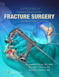 Title: Harborview Illustrated Tips and Tricks in Fracture Surgery, Author: M. Bradford Henley