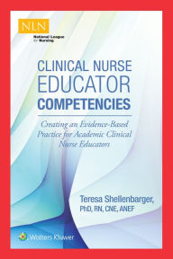 Title: Clinical Nurse Educator Competencies: Creating an Evidence-Based Practice for Academic Clinical Nurse Educators, Author: Teresa Shellenbarger